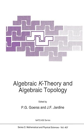 algebraic k theory and algebraic topology 1st edition p g goerss ,john f jardine 9048143020, 978-9048143023