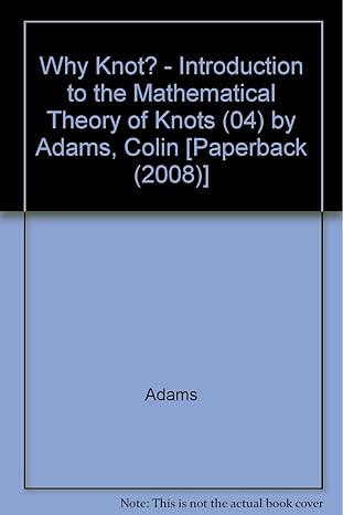 why knot introduction to the mathematical theory of knots by adams colin paperback 1st edition adams