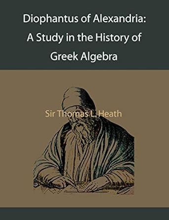 diophantus of alexandria a study in the history of greek algebra 1st edition thomas l heath 1578987547,