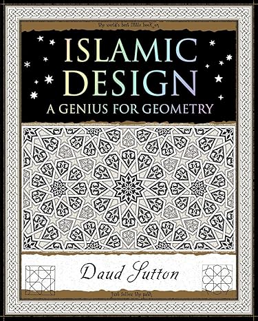 islamic design a genius for geometry 1st edition daud sutton 1952178053, 978-1952178054