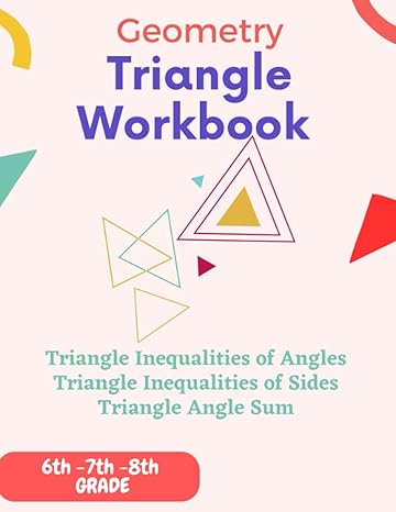 geometry triangle workbook triangle inequalities and angle sum workbook for 6th 7th 8th grade 69 pages