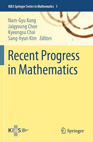recent progress in mathematics 1st edition nam gyu kang ,jaigyoung choe ,kyeongsu choi ,sang hyun kim