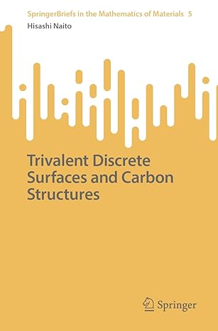 trivalent discrete surfaces and carbon structures 1st edition hisashi naito 9819957680, 978-9819957682