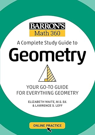 barrons math 360 a complete study guide to geometry with online practice study guide edition lawrence s leff