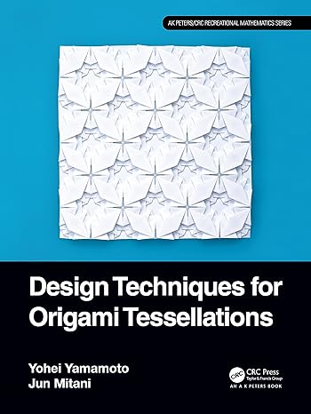 design techniques for origami tessellations 1st edition yohei yamamoto ,jun mitani 1032453842, 978-1032453842