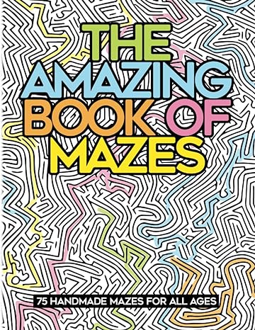 the amazing book of mazes 75 handmade mazes for all ages 1st edition zack guido 1950601064, 978-1950601066