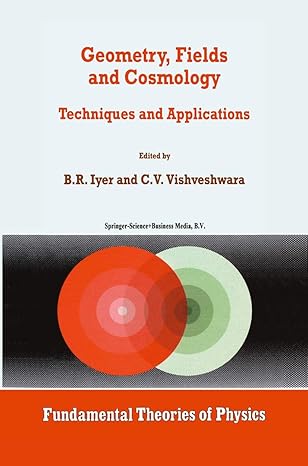 geometry fields and cosmology techniques and applications 1st edition b r iyer ,c v vishveshwara 9048149029,