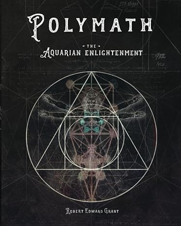 polymath the aquarian enlightenment 1st edition robert edward grant b0bqxyhvs8, 979-8370842238