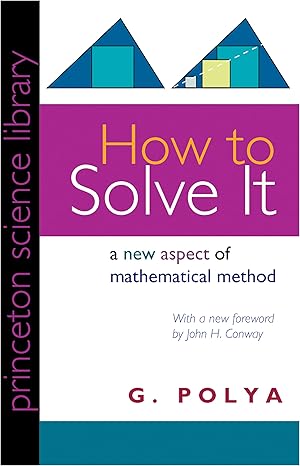 how to solve it a new aspect of mathematical method 1st edition g polya ,john h conway 069116407x,