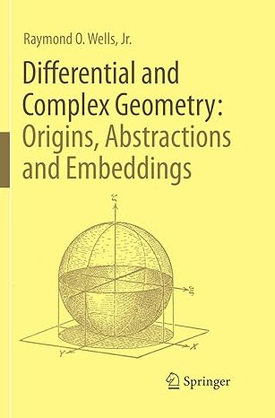 differential and complex geometry origins abstractions and embeddings 1st edition raymond o wells 3319863428,