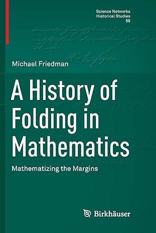 a history of folding in mathematics mathematizing the margins 1st edition michael friedman 3030102092,