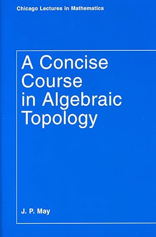 a concise course in algebraic topology 1st edition j p may 0226511839, 978-0226511832