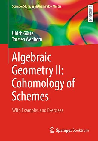 algebraic geometry ii cohomology of schemes with examples and exercises 1st edition ulrich gortz ,torsten