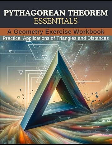 pythagorean theorem essentials a geometry exercise workbook practical applications of triangles and distances