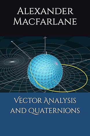 vector analysis and quaternions 1st edition alexander macfarlane b0cr7sj46z, 979-8873415021