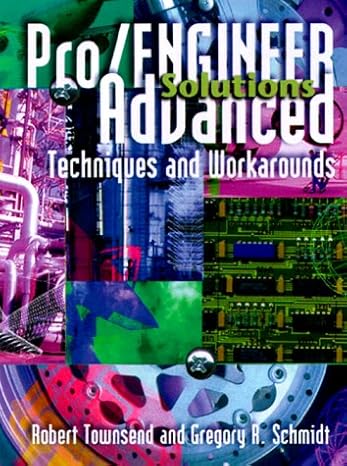 pro/engineer solutions advanced techniques and workarounds 1st edition robert townsend 1566901634,