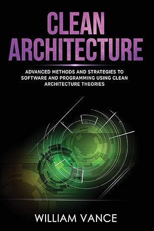 clean architecture advanced methods and strategies to software and programming using clean architecture