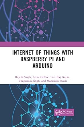 internet of things with raspberry pi and arduino 1st edition rajesh singh ,anita gehlot ,lovi raj gupta
