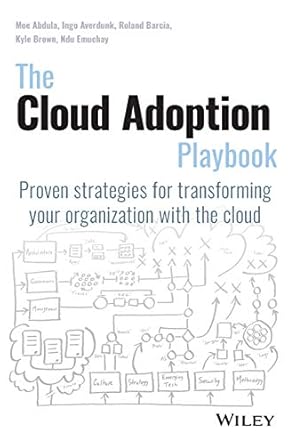 the cloud adoption playbook proven strategies for transforming your organization with the cloud 1st edition