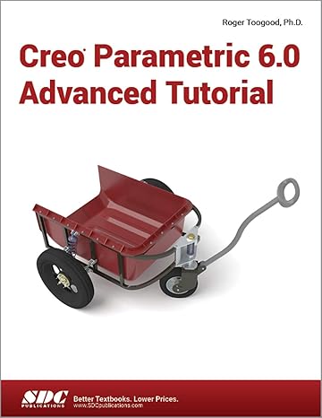 creo parametric 6 0 advanced tutorial 1st edition roger toogood 1630572853, 978-1630572853