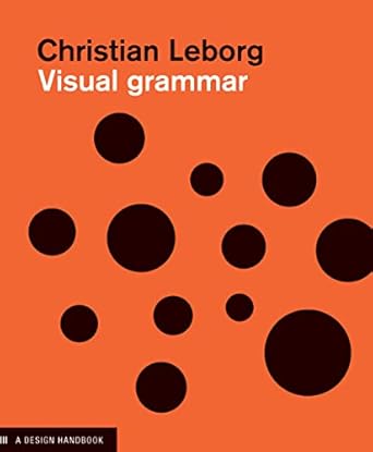 visual grammar a design handbook 1st edition christian leborg 1568985819, 978-1568985817