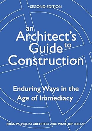 an architect s guide to construction  enduring ways in the age of immediacy 2nd enduring ways in the age of