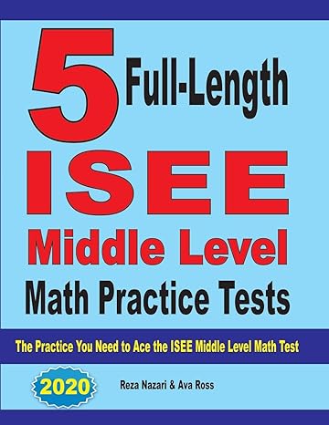 5 full length isee middle level math practice tests the practice you need to ace the isee middle level math