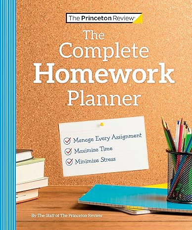 the princeton review complete homework planner how to maximize time minimize stress and get every assignment