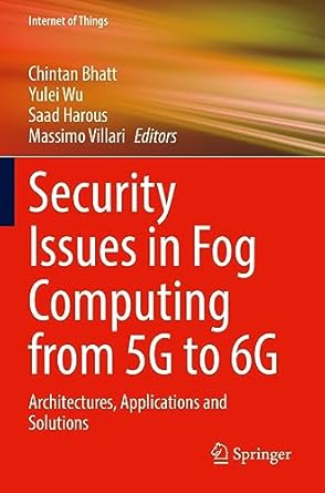 security issues in fog computing from 5g to 6g architectures applications and solutions 1st edition chintan