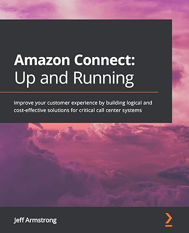 amazon connect up and running improve your customer experience by building logical and cost effective