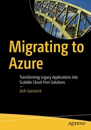 migrating to azure transforming legacy applications into scalable cloud first solutions 1st edition josh