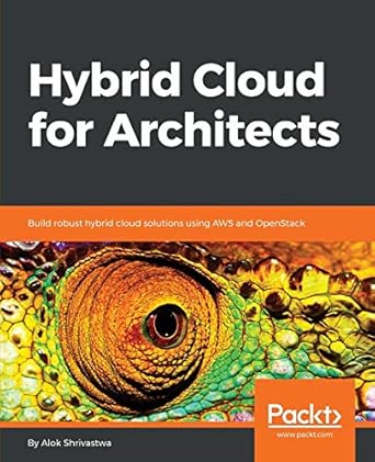 hybrid cloud for architects build robust hybrid cloud solutions using aws and openstack 1st edition alok