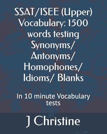 ssat/isee vocabulary 1500 words testing synonyms/ antonyms/ homophones/ idioms/ blanks in 10 minute
