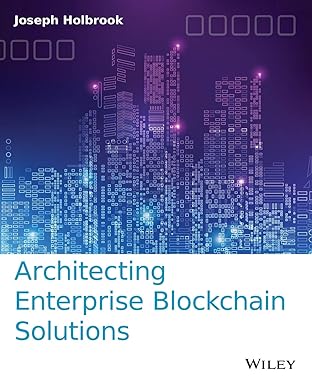 architecting enterprise blockchain solutions 1st edition joseph holbrook 1119557690, 978-1119557692