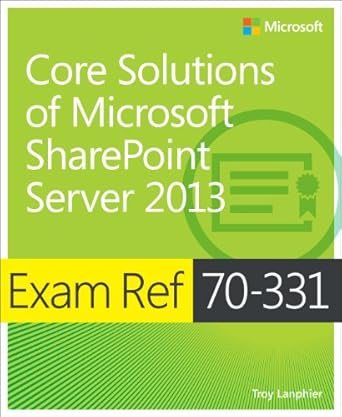 exam ref 70 331 core solutions of microsoft sharepoint server 2013 1st edition troy lanphier 0735678081,