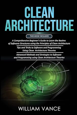 clean architecture 3 books in 1 beginner s guide to learn software structures +tips and tricks to software