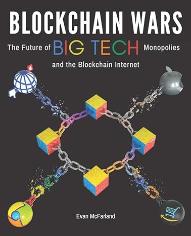 blockchain wars the future of big tech monopolies and the blockchain internet 1st edition evan mcfarland