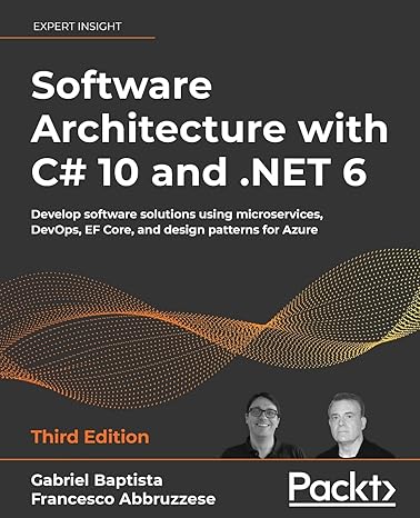 software architecture with c# 10 and net 6 develop software solutions using microservices devops ef core and