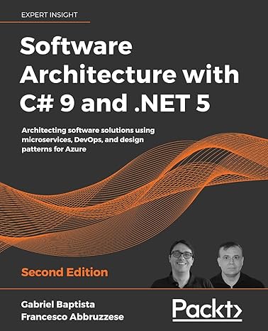 software architecture with c# 9 and net 5 architecting software solutions using microservices devops and