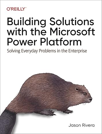 building solutions with the microsoft power platform solving everyday problems in the enterprise 1st edition