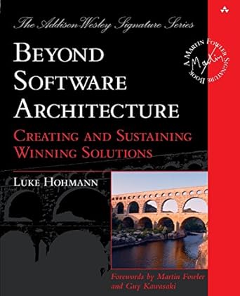 beyond software architecture creating and sustaining winning solutions 1st edition luke hohmann ,paul becker