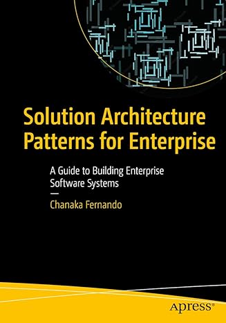 solution architecture patterns for enterprise a guide to building enterprise software systems 1st edition