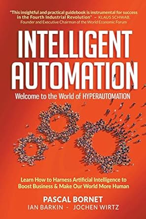intelligent automation welcome to the world of hyperautomation learn how to harness artificial intelligence