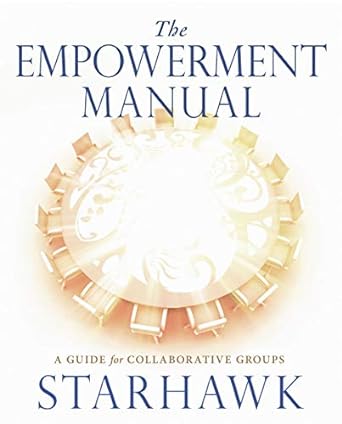 the empowerment manual a guide for collaborative groups original edition starhawk starhawk 0865716978,