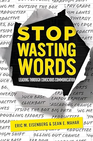 stop wasting words leading through conscious communication 1st edition eric m. eisenberg ,sean e. mahar