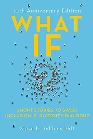 what if 10th anniversary edition short stories to spark inclusion and diversity dialogue anniversary edition