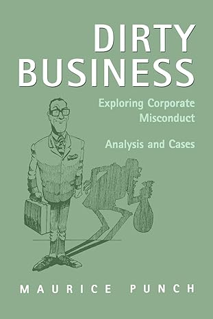 dirty business exploring corporate misconduct analysis and cases 1st edition maurice e. punch 0803976046,