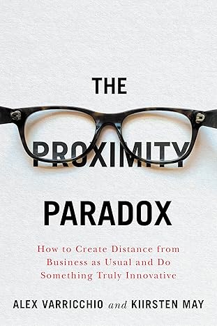 the proximity paradox how to create distance from business as usual and do something truly innovative 1st