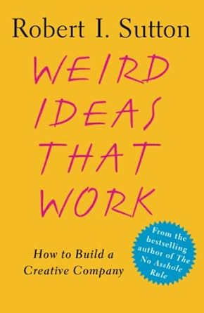 weird ideas that work how to build a creative company 1st edition robert i. sutton 0743227883, 978-0743227889