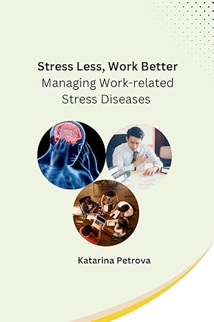 stress less work better managing work related stress diseases 1st edition katarina petrova 979-8868988936